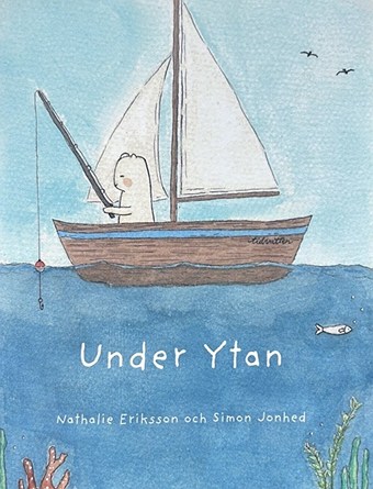 Framsidan av boken Under Ytan: Lio fiskar från en segelbåt på havet